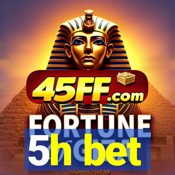 5h bet